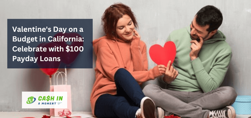 Valentine's Day on a Budget in California: Celebrate with $100 Payday Loans